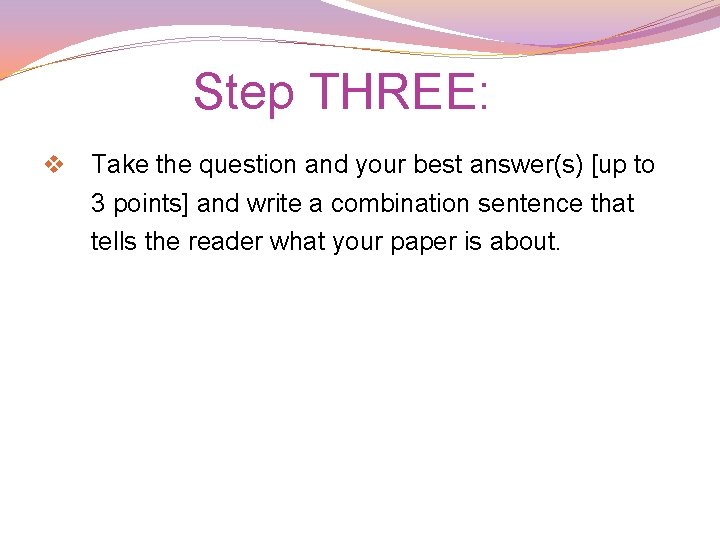 Step THREE: v Take the question and your best answer(s) [up to 3 points]
