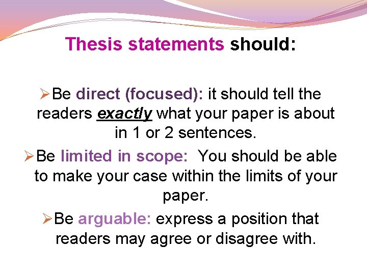 Thesis statements should: ØBe direct (focused): it should tell the readers exactly what your Thesis statements should: ØBe direct (focused): it should tell the readers exactly what your