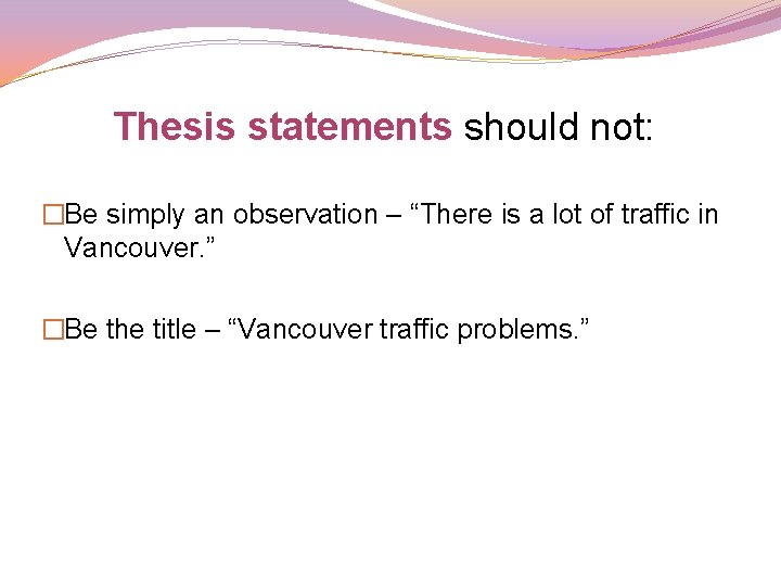 Thesis statements should not: �Be simply an observation – “There is a lot of Thesis statements should not: �Be simply an observation – “There is a lot of