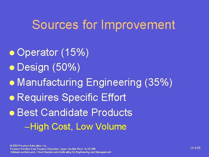 Sources for Improvement l Operator (15%) l Design (50%) l Manufacturing Engineering (35%) l Sources for Improvement l Operator (15%) l Design (50%) l Manufacturing Engineering (35%) l