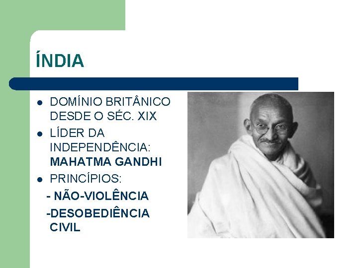 ÍNDIA DOMÍNIO BRIT NICO DESDE O SÉC. XIX l LÍDER DA INDEPENDÊNCIA: MAHATMA GANDHI