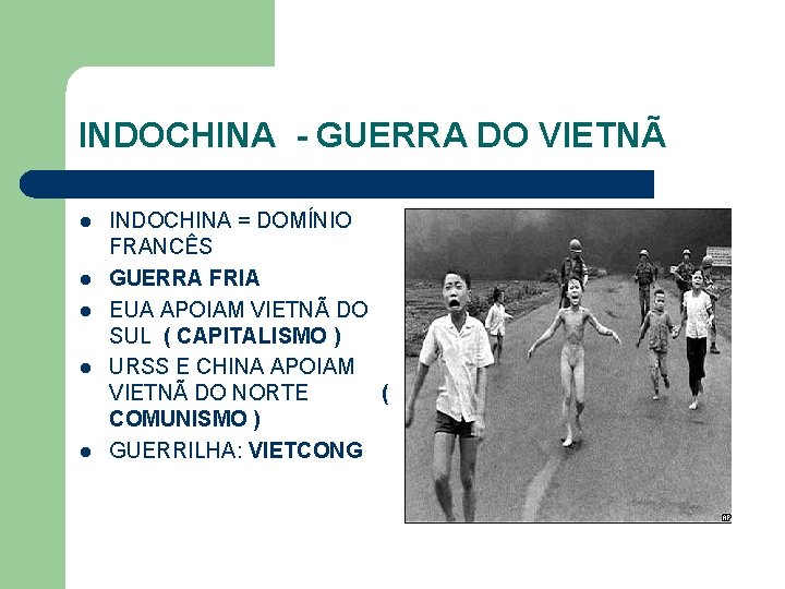 INDOCHINA - GUERRA DO VIETNÃ l l l INDOCHINA = DOMÍNIO FRANCÊS GUERRA FRIA