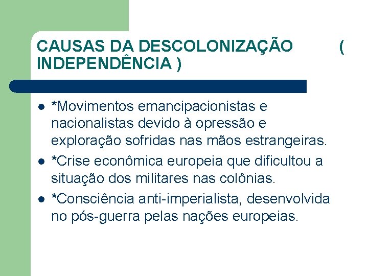 CAUSAS DA DESCOLONIZAÇÃO INDEPENDÊNCIA ) l l l *Movimentos emancipacionistas e nacionalistas devido à