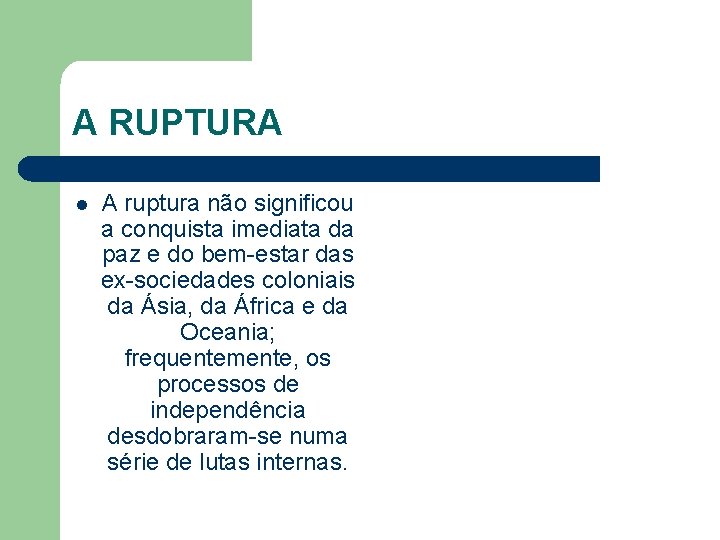 A RUPTURA l A ruptura não significou a conquista imediata da paz e do