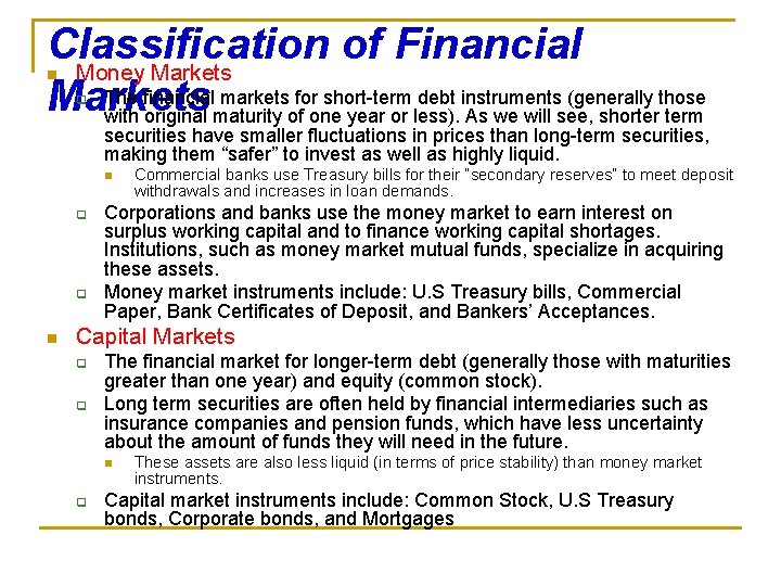 Classification of Financial Money Markets The financial markets for short-term debt instruments (generally those