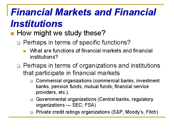 Financial Markets and Financial Institutions n How might we study these? q Perhaps in