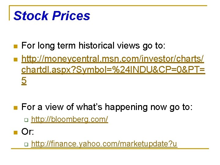Stock Prices n n n For long term historical views go to: http: //moneycentral.