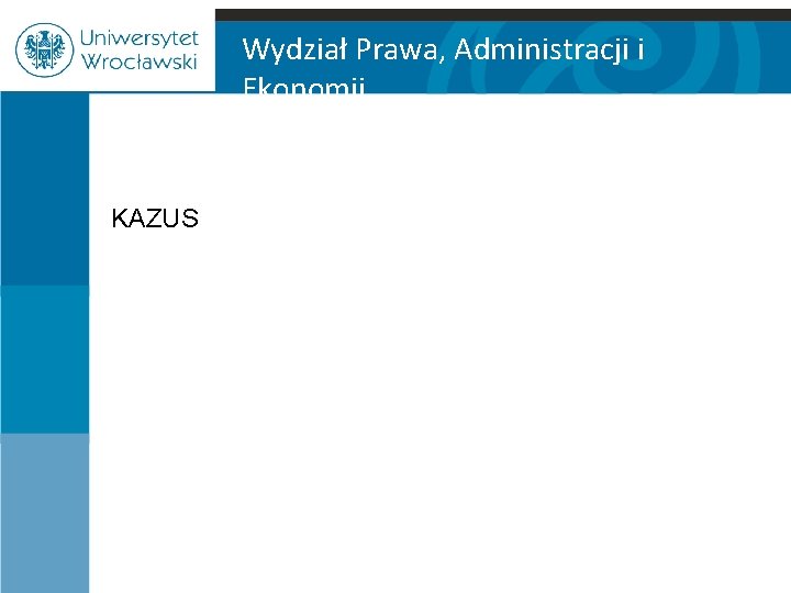 Wydział Prawa, Administracji i Ekonomii KAZUS 