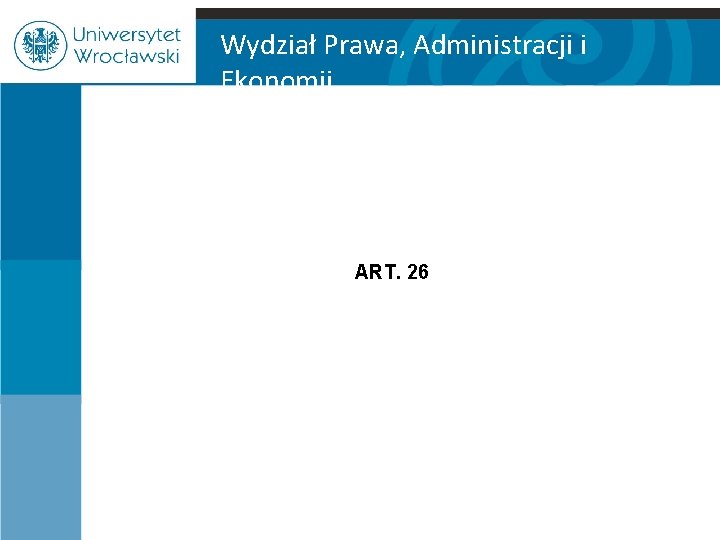 Wydział Prawa, Administracji i Ekonomii ART. 26 