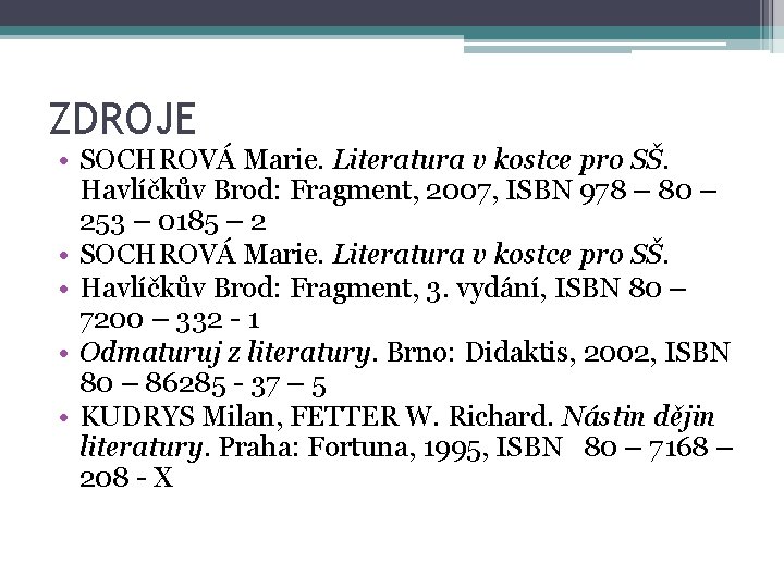 ZDROJE • SOCHROVÁ Marie. Literatura v kostce pro SŠ. Havlíčkův Brod: Fragment, 2007, ISBN
