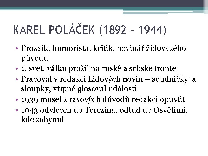 KAREL POLÁČEK (1892 – 1944) • Prozaik, humorista, kritik, novinář židovského původu • 1.