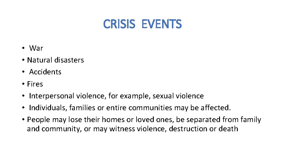 CRISIS EVENTS • War • Natural disasters • Accidents • Fires • Interpersonal violence, CRISIS EVENTS • War • Natural disasters • Accidents • Fires • Interpersonal violence,