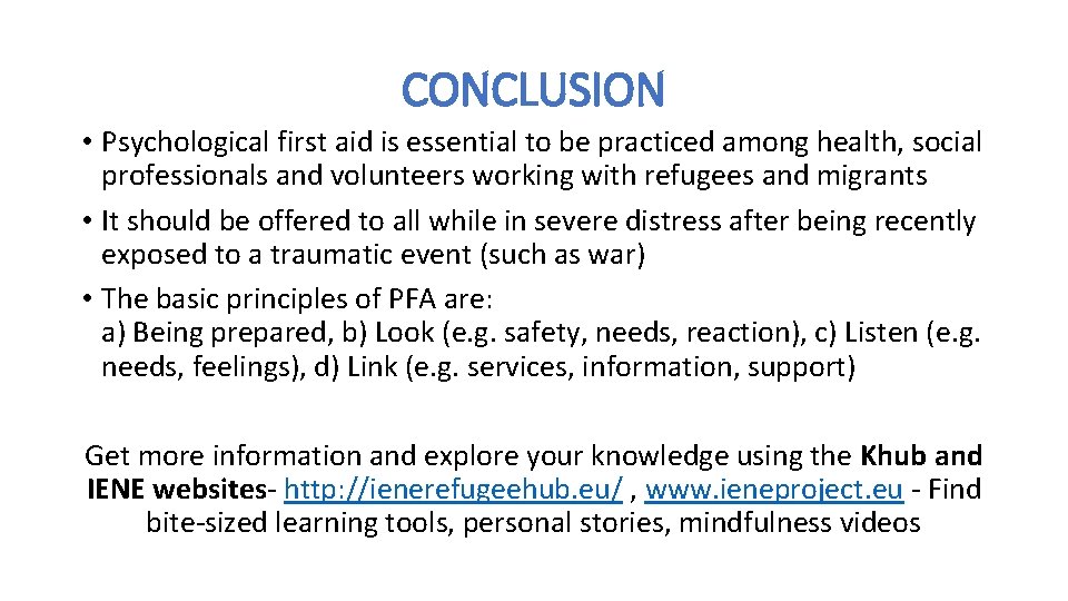 CONCLUSION • Psychological first aid is essential to be practiced among health, social professionals CONCLUSION • Psychological first aid is essential to be practiced among health, social professionals