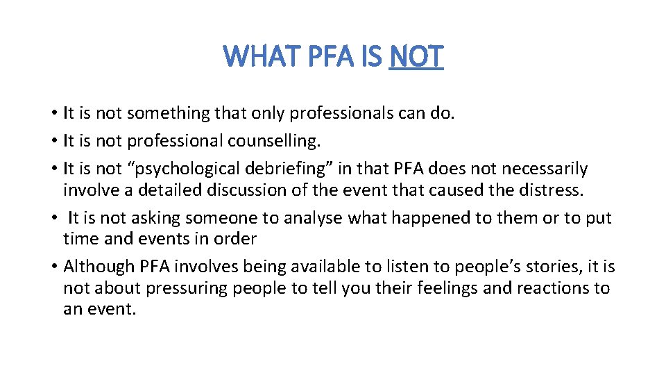 WHAT PFA IS NOT • It is not something that only professionals can do. WHAT PFA IS NOT • It is not something that only professionals can do.