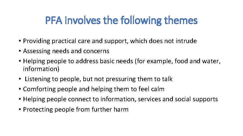 PFA involves the following themes • Providing practical care and support, which does not PFA involves the following themes • Providing practical care and support, which does not