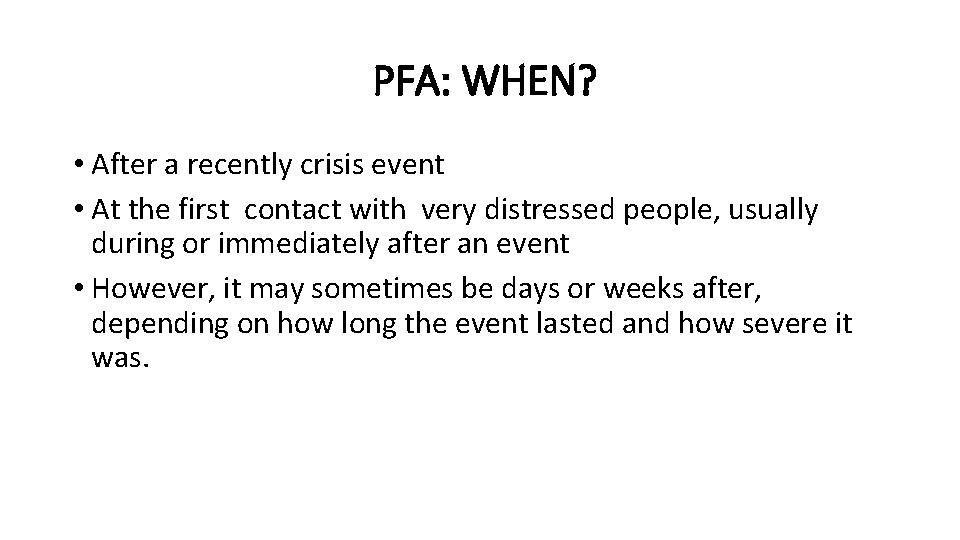 PFA: WHEN? • After a recently crisis event • At the first contact with PFA: WHEN? • After a recently crisis event • At the first contact with