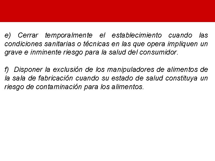 e) Cerrar temporalmente el establecimiento cuando las condiciones sanitarias o técnicas en las que