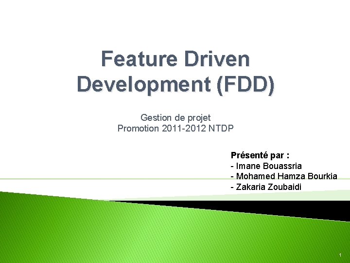 Feature Driven Development (FDD) Gestion de projet Promotion 2011 -2012 NTDP Présenté par :