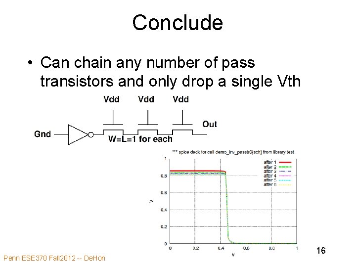 Conclude • Can chain any number of pass transistors and only drop a single Conclude • Can chain any number of pass transistors and only drop a single