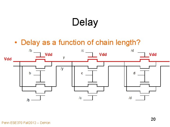 Delay • Delay as a function of chain length? Penn ESE 370 Fall 2012 Delay • Delay as a function of chain length? Penn ESE 370 Fall 2012