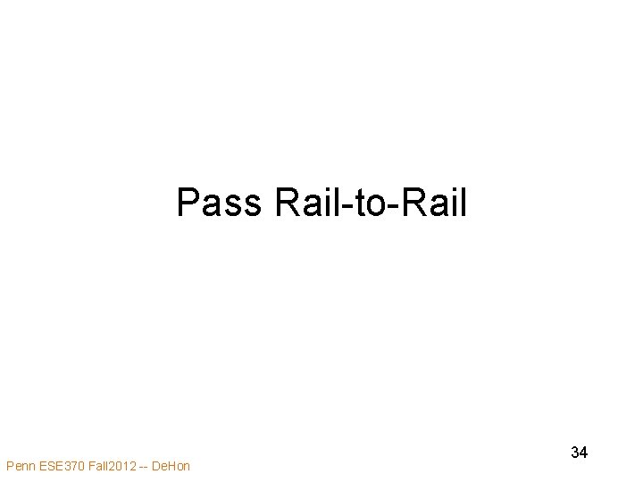 Pass Rail-to-Rail Penn ESE 370 Fall 2012 -- De. Hon 34 Pass Rail-to-Rail Penn ESE 370 Fall 2012 -- De. Hon 34