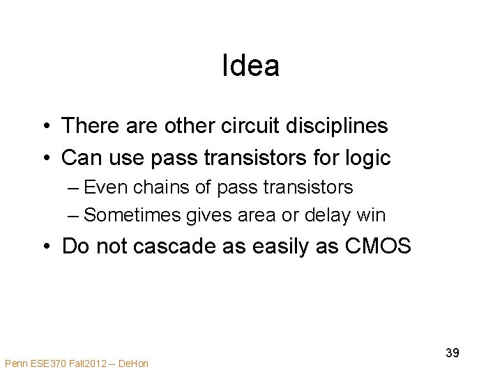 Idea • There are other circuit disciplines • Can use pass transistors for logic Idea • There are other circuit disciplines • Can use pass transistors for logic