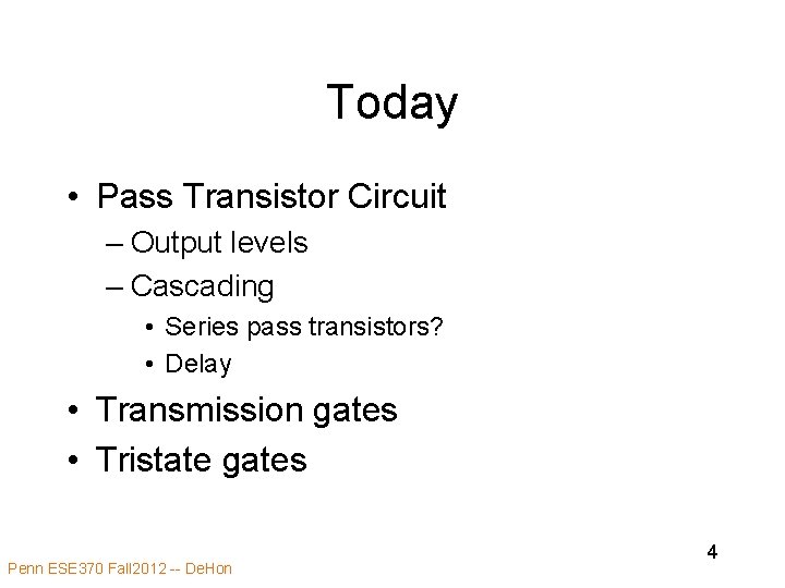 Today • Pass Transistor Circuit – Output levels – Cascading • Series pass transistors? Today • Pass Transistor Circuit – Output levels – Cascading • Series pass transistors?