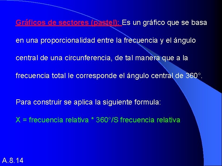 Gráficos de sectores (pastel): Es un gráfico que se basa en una proporcionalidad entre