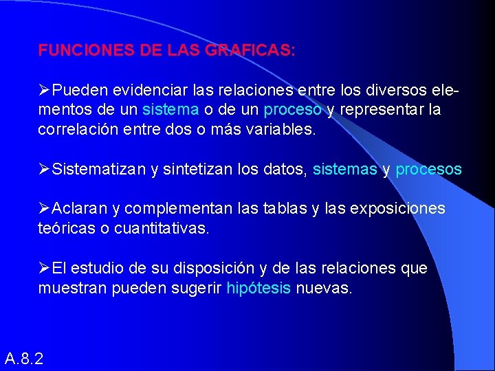 FUNCIONES DE LAS GRAFICAS: ØPueden evidenciar las relaciones entre los diversos elementos de un