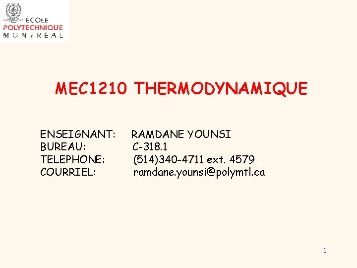 MEC 1210 THERMODYNAMIQUE ENSEIGNANT: BUREAU: TELEPHONE: COURRIEL: RAMDANE YOUNSI C-318. 1 (514)340 -4711 ext.