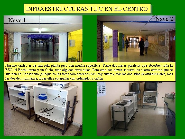 INFRAESTRUCTURAS T. I. C EN EL CENTRO Nave 1 Nave 2 Nuestro centro es