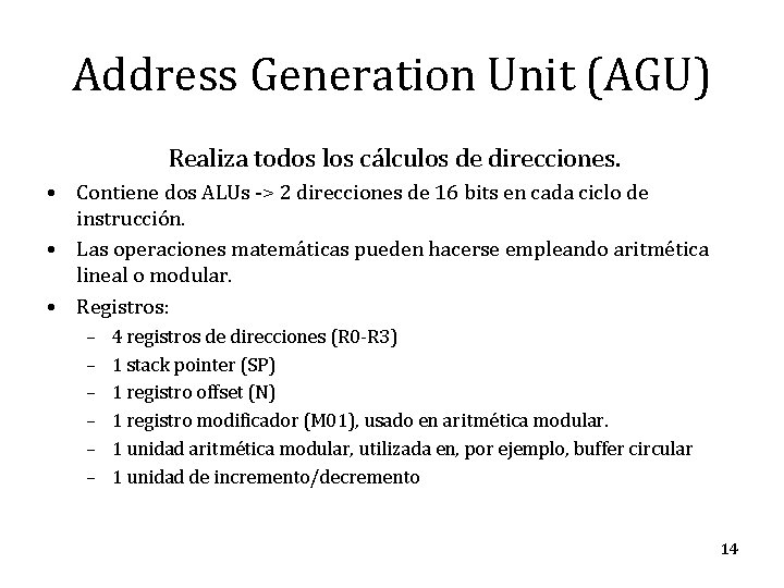 Address Generation Unit (AGU) Realiza todos los cálculos de direcciones. • Contiene dos ALUs