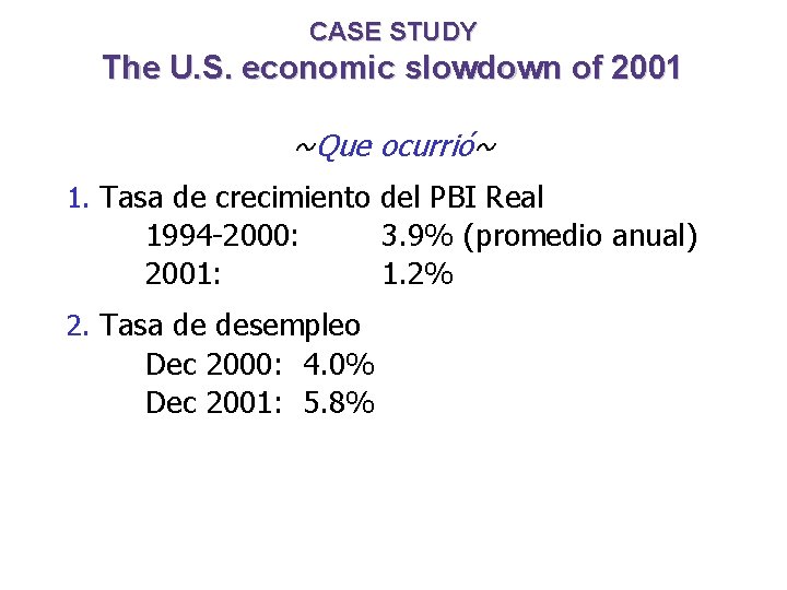 CASE STUDY The U. S. economic slowdown of 2001 ~Que ocurrió~ 1. Tasa de