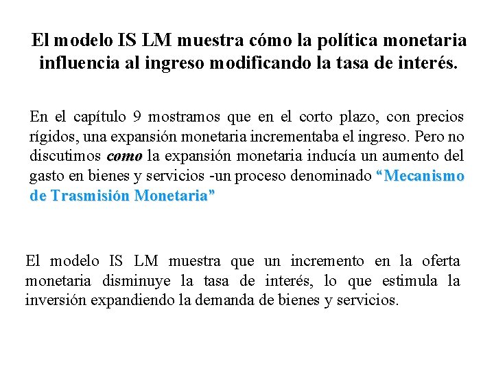 El modelo IS LM muestra cómo la política monetaria influencia al ingreso modificando la