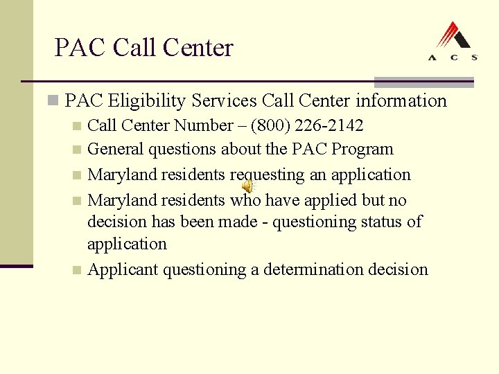 PAC Call Center n PAC Eligibility Services Call Center information n Call Center Number PAC Call Center n PAC Eligibility Services Call Center information n Call Center Number