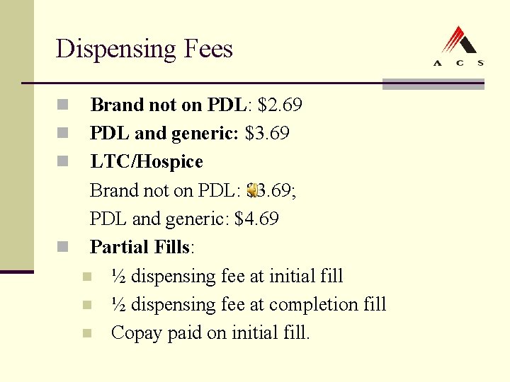 Dispensing Fees Brand not on PDL: $2. 69 n PDL and generic: $3. 69 Dispensing Fees Brand not on PDL: $2. 69 n PDL and generic: $3. 69