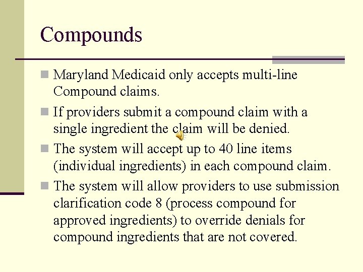 Compounds n Maryland Medicaid only accepts multi-line Compound claims. n If providers submit a Compounds n Maryland Medicaid only accepts multi-line Compound claims. n If providers submit a