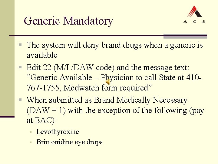 Generic Mandatory § The system will deny brand drugs when a generic is available Generic Mandatory § The system will deny brand drugs when a generic is available