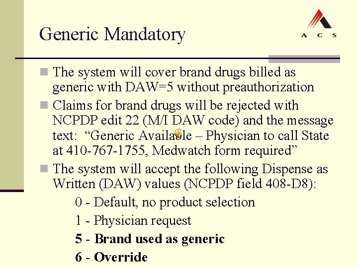 Generic Mandatory n The system will cover brand drugs billed as generic with DAW=5 Generic Mandatory n The system will cover brand drugs billed as generic with DAW=5