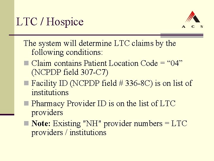 LTC / Hospice The system will determine LTC claims by the following conditions: n LTC / Hospice The system will determine LTC claims by the following conditions: n