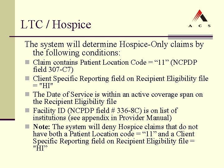 LTC / Hospice The system will determine Hospice-Only claims by the following conditions: n LTC / Hospice The system will determine Hospice-Only claims by the following conditions: n