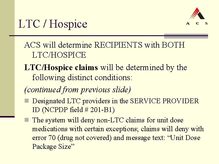 LTC / Hospice ACS will determine RECIPIENTS with BOTH LTC/HOSPICE LTC/Hospice claims will be LTC / Hospice ACS will determine RECIPIENTS with BOTH LTC/HOSPICE LTC/Hospice claims will be