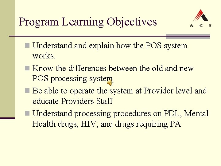 Program Learning Objectives n Understand explain how the POS system works. n Know the Program Learning Objectives n Understand explain how the POS system works. n Know the