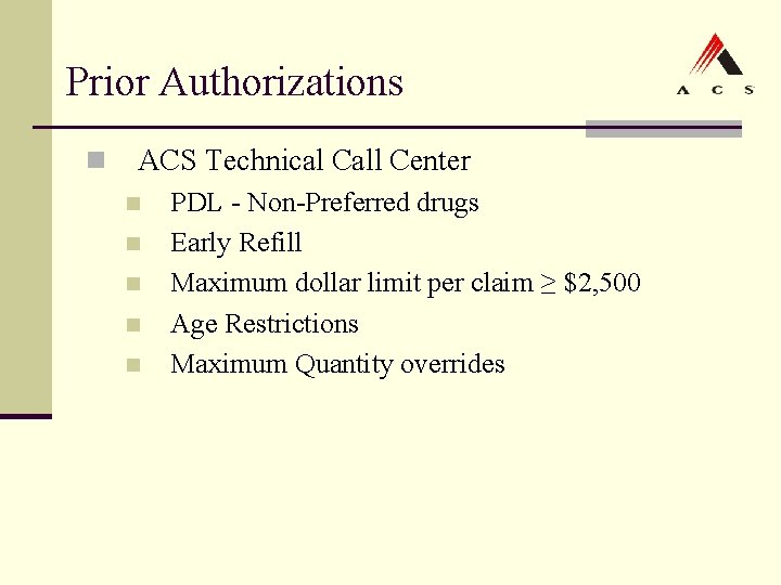 Prior Authorizations n ACS Technical Call Center n n n PDL - Non-Preferred drugs Prior Authorizations n ACS Technical Call Center n n n PDL - Non-Preferred drugs