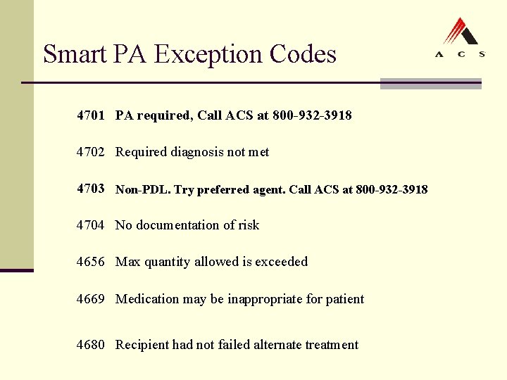 Smart PA Exception Codes 4701 PA required, Call ACS at 800 -932 -3918 4702 Smart PA Exception Codes 4701 PA required, Call ACS at 800 -932 -3918 4702