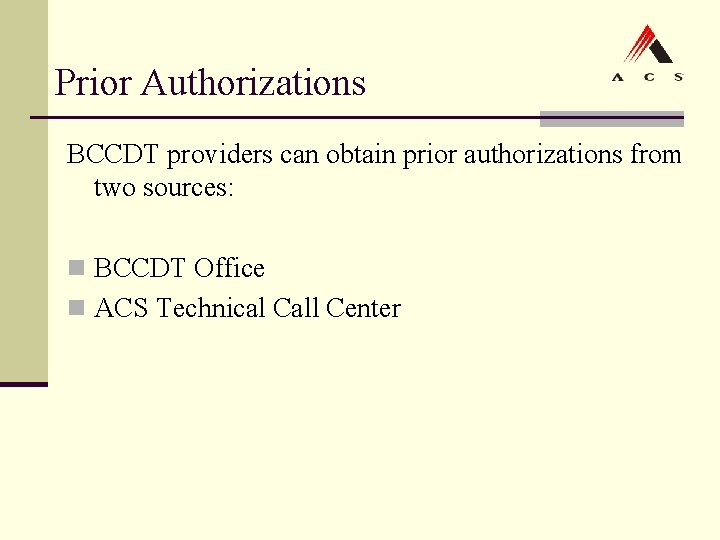 Prior Authorizations BCCDT providers can obtain prior authorizations from two sources: n BCCDT Office Prior Authorizations BCCDT providers can obtain prior authorizations from two sources: n BCCDT Office