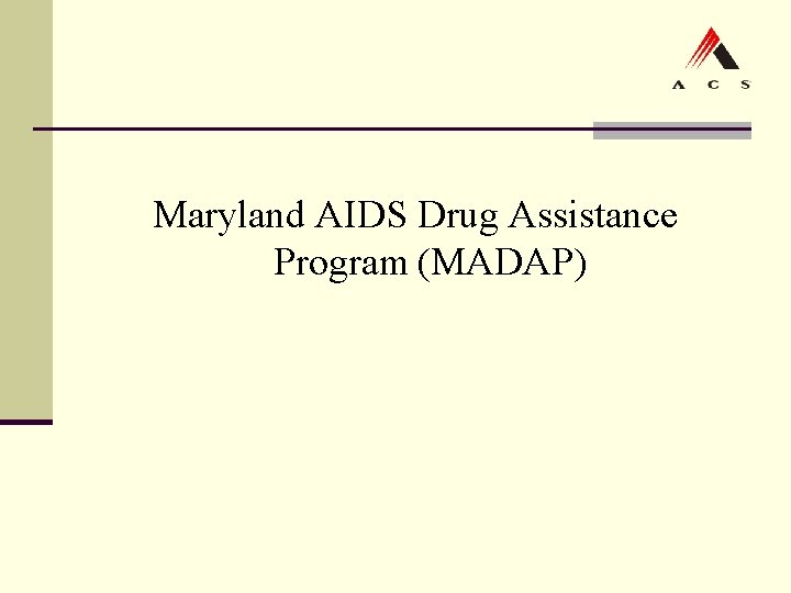 Maryland AIDS Drug Assistance Program (MADAP) Maryland AIDS Drug Assistance Program (MADAP)