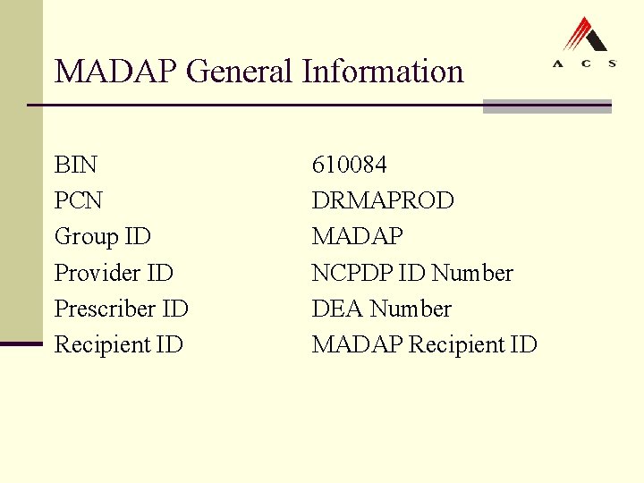 MADAP General Information BIN PCN Group ID Provider ID Prescriber ID Recipient ID 610084 MADAP General Information BIN PCN Group ID Provider ID Prescriber ID Recipient ID 610084