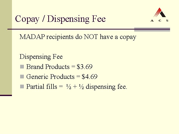 Copay / Dispensing Fee MADAP recipients do NOT have a copay Dispensing Fee n Copay / Dispensing Fee MADAP recipients do NOT have a copay Dispensing Fee n