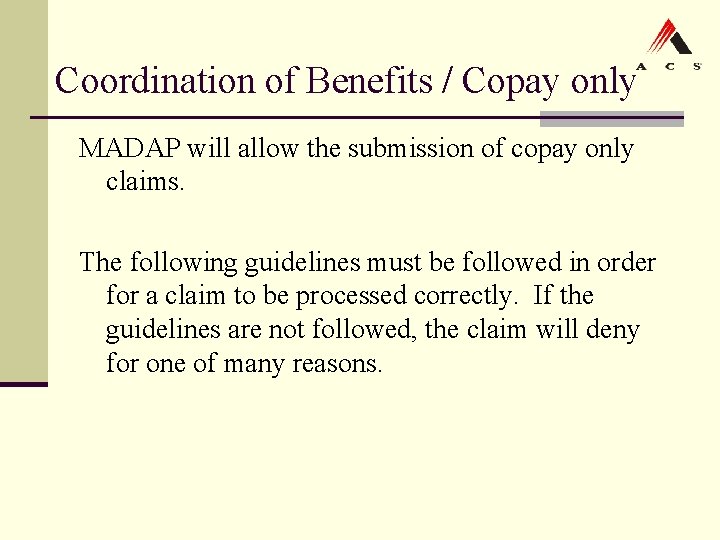 Coordination of Benefits / Copay only MADAP will allow the submission of copay only Coordination of Benefits / Copay only MADAP will allow the submission of copay only